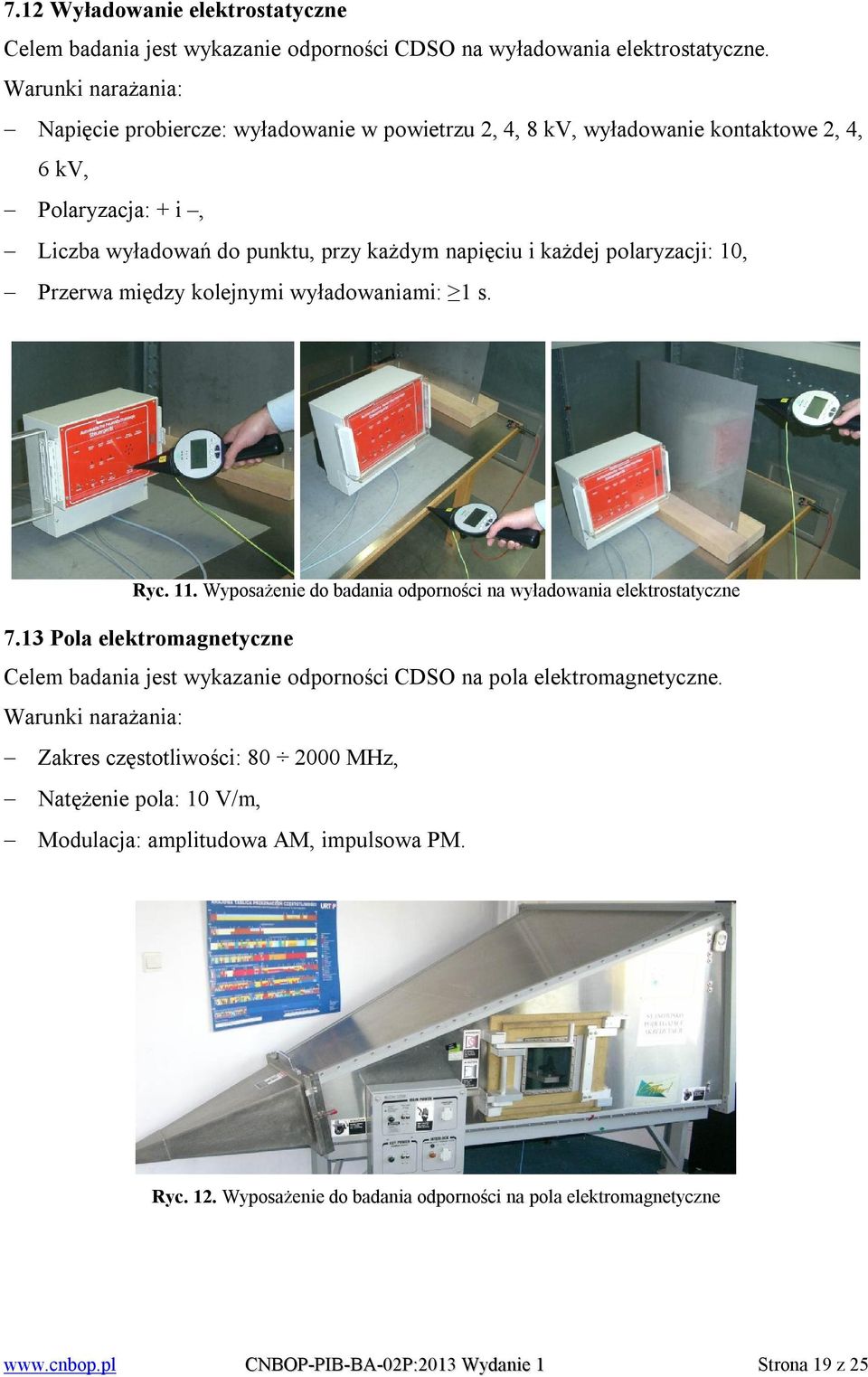 polaryzacji: 10, Przerwa między kolejnymi wyładowaniami: 1 s. Ryc. 11. Wyposażenie do badania odporności na wyładowania elektrostatyczne 7.