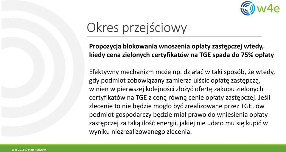 działać w taki sposób, że wtedy, gdy podmiot zobowiązany zamierza uiścić opłatę zastępczą, winien w pierwszej kolejności złożyć ofertę zakupu