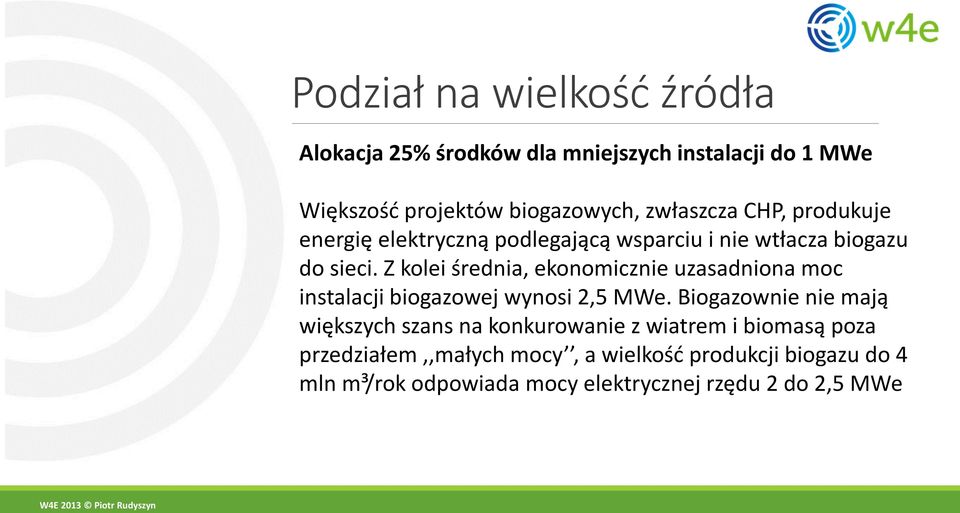 Z kolei średnia, ekonomicznie uzasadniona moc instalacji biogazowej wynosi 2,5 MWe.