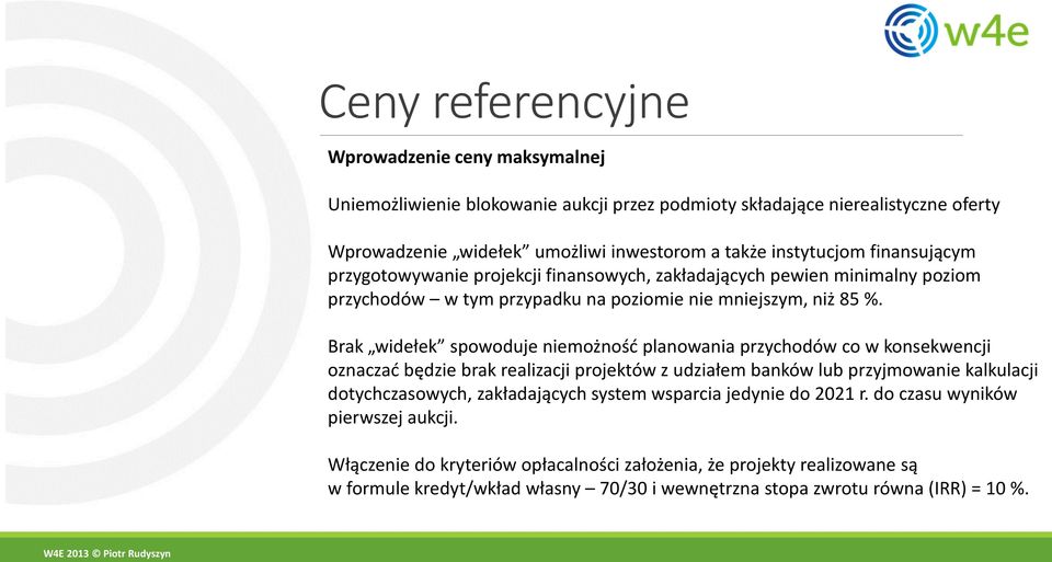 Brak widełek spowoduje niemożność planowania przychodów co w konsekwencji oznaczać będzie brak realizacji projektów z udziałem banków lub przyjmowanie kalkulacji dotychczasowych,