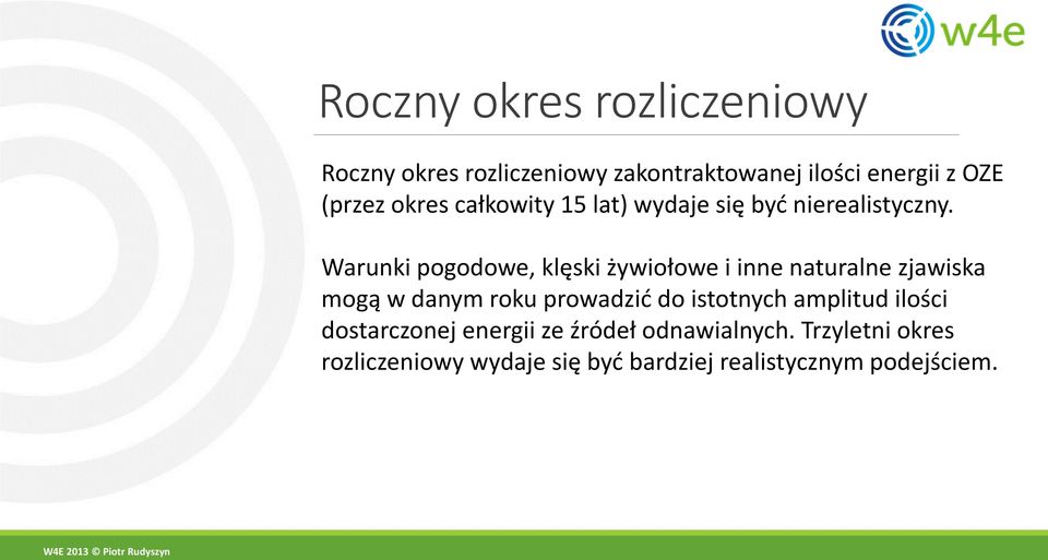 Warunki pogodowe, klęski żywiołowe i inne naturalne zjawiska mogą w danym roku prowadzić do