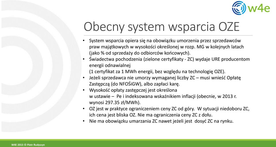 Świadectwa pochodzenia (zielone certyfikaty - ZC) wydaje URE producentom energii odnawialnej (1 certyfikat za 1 MWh energii, bez względu na technologię OZE).