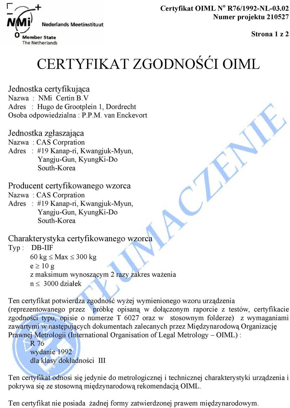 van Enckevort Jednostka zgłaszająca Nazwa : CAS Corpration Adres : #19 Kanap-ri, Kwangjuk-Myun, Yangju-Gun, KyungKi-Do South-Korea Producent certyfikowanego wzorca Nazwa : CAS Corpration Adres : #19