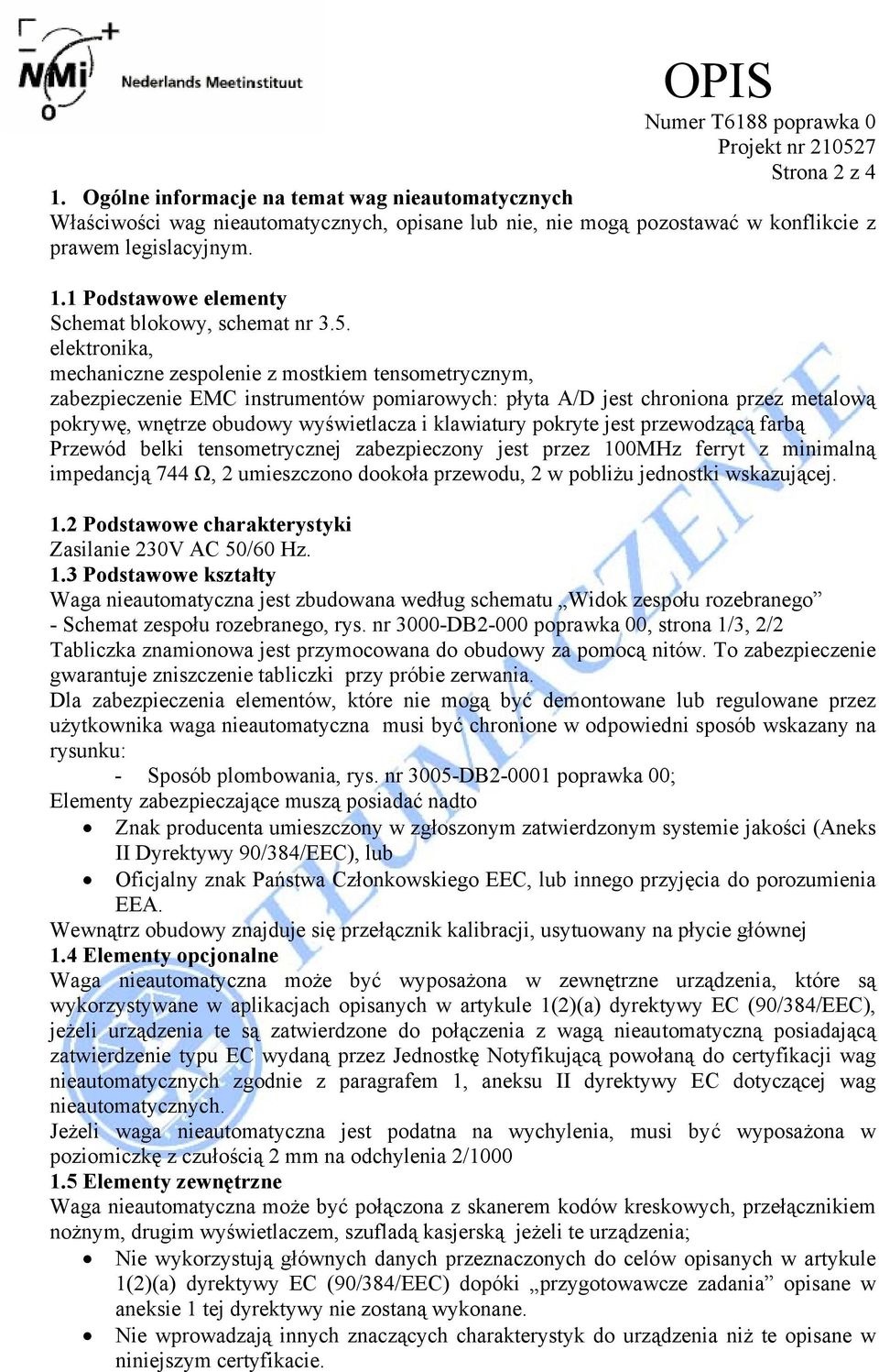 klawiatury pokryte jest przewodzącą farbą Przewód belki tensometrycznej zabezpieczony jest przez 100MHz ferryt z minimalną impedancją 744 Ω, 2 umieszczono dookoła przewodu, 2 w pobliżu jednostki