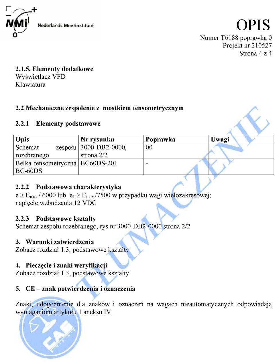 Warunki zatwierdzenia Zobacz rozdział 1.3, podstawowe kształty 4. Pieczęcie i znaki weryfikacji Zobacz rozdział 1.3, podstawowe kształty 5.