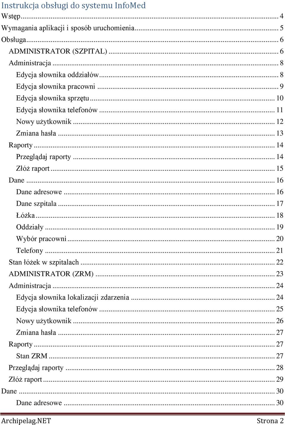 .. 16 Dane adresowe... 16 Dane szpitala... 17 Łóżka... 18 Oddziały... 19 Wybór pracowni... 20 Telefony... 21 Stan łóżek w szpitalach... 22 ADMINISTRATOR (ZRM)... 23 Administracja.