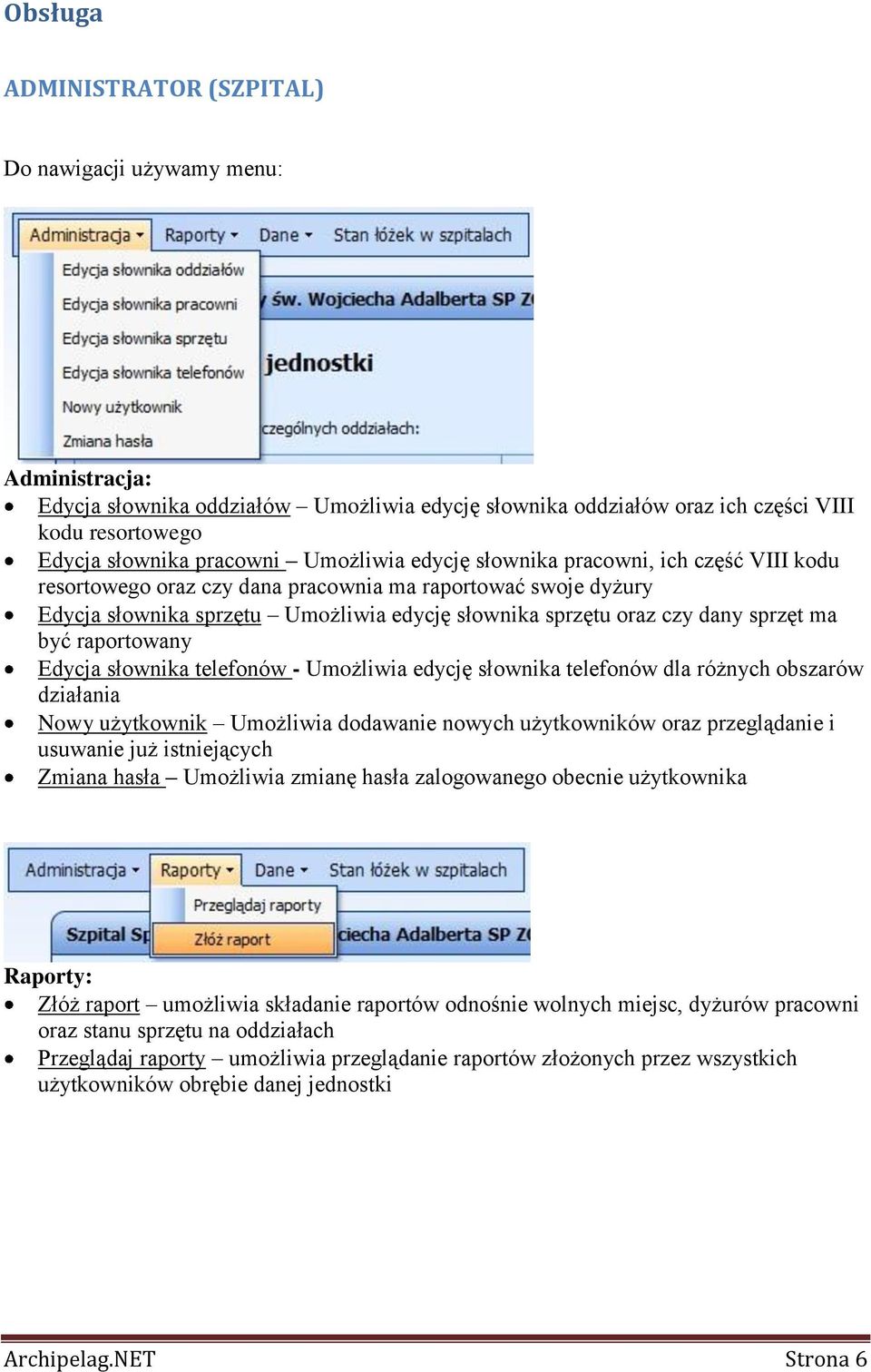 ma być raportowany Edycja słownika telefonów - Umożliwia edycję słownika telefonów dla różnych obszarów działania Nowy użytkownik Umożliwia dodawanie nowych użytkowników oraz przeglądanie i usuwanie