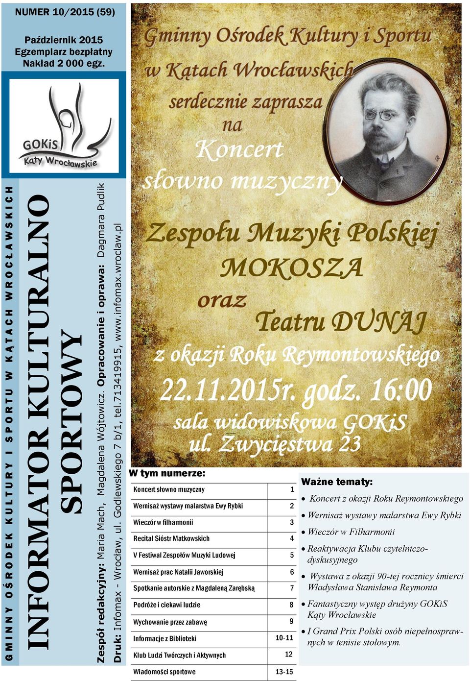 W tym numerze: Koncert słowno muzyczny 1 Wernisaż wystawy malarstwa Ewy Rybki 2 Wieczór w filharmonii 3 Recital Sióstr Matkowskich 4 V Festiwal Zespołów Muzyki Ludowej 5 Wernisaż prac Natalii