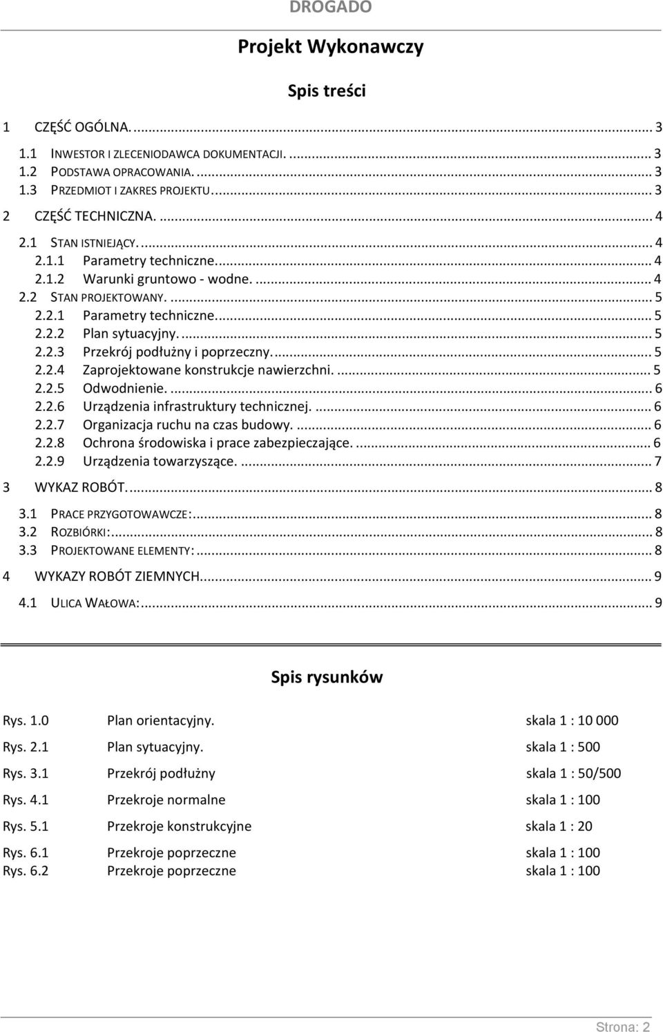 ... 5 2.2.4 Zaprojektowane konstrukcje nawierzchni.... 5 2.2.5 Odwodnienie.... 6 2.2.6 Urządzenia infrastruktury technicznej.... 6 2.2.7 Organizacja ruchu na czas budowy.... 6 2.2.8 Ochrona środowiska i prace zabezpieczające.