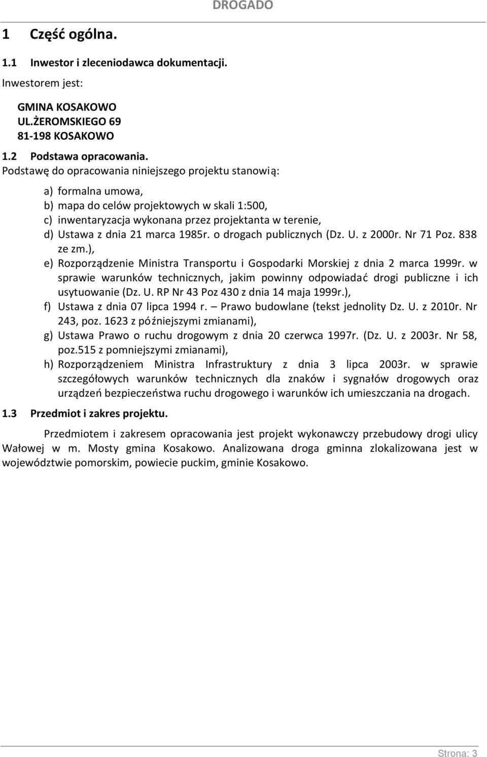 marca 1985r. o drogach publicznych (Dz. U. z 2000r. Nr 71 Poz. 838 ze zm.), e) Rozporządzenie Ministra Transportu i Gospodarki Morskiej z dnia 2 marca 1999r.