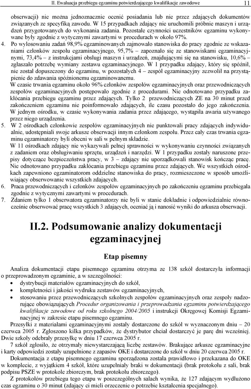 Pozostałe czynności uczestników egzaminu wykonywane były zgodnie z wytycznymi zawartymi w procedurach w około 97%. 4.