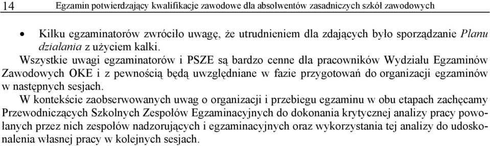 Wszystkie uwagi egzaminatorów i PSZE są bardzo cenne dla pracowników Wydziału Egzaminów Zawodowych OKE i z pewnością będą uwzględniane w fazie przygotowań do organizacji egzaminów w