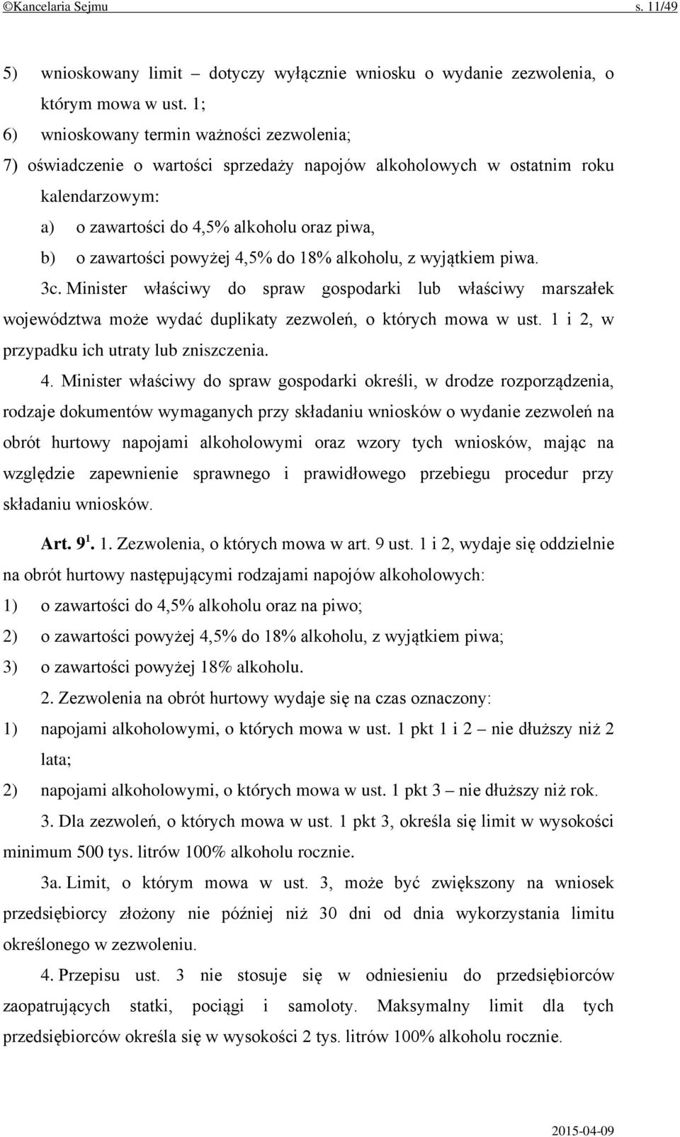 powyżej 4,5% do 18% alkoholu, z wyjątkiem piwa. 3c. Minister właściwy do spraw gospodarki lub właściwy marszałek województwa może wydać duplikaty zezwoleń, o których mowa w ust.