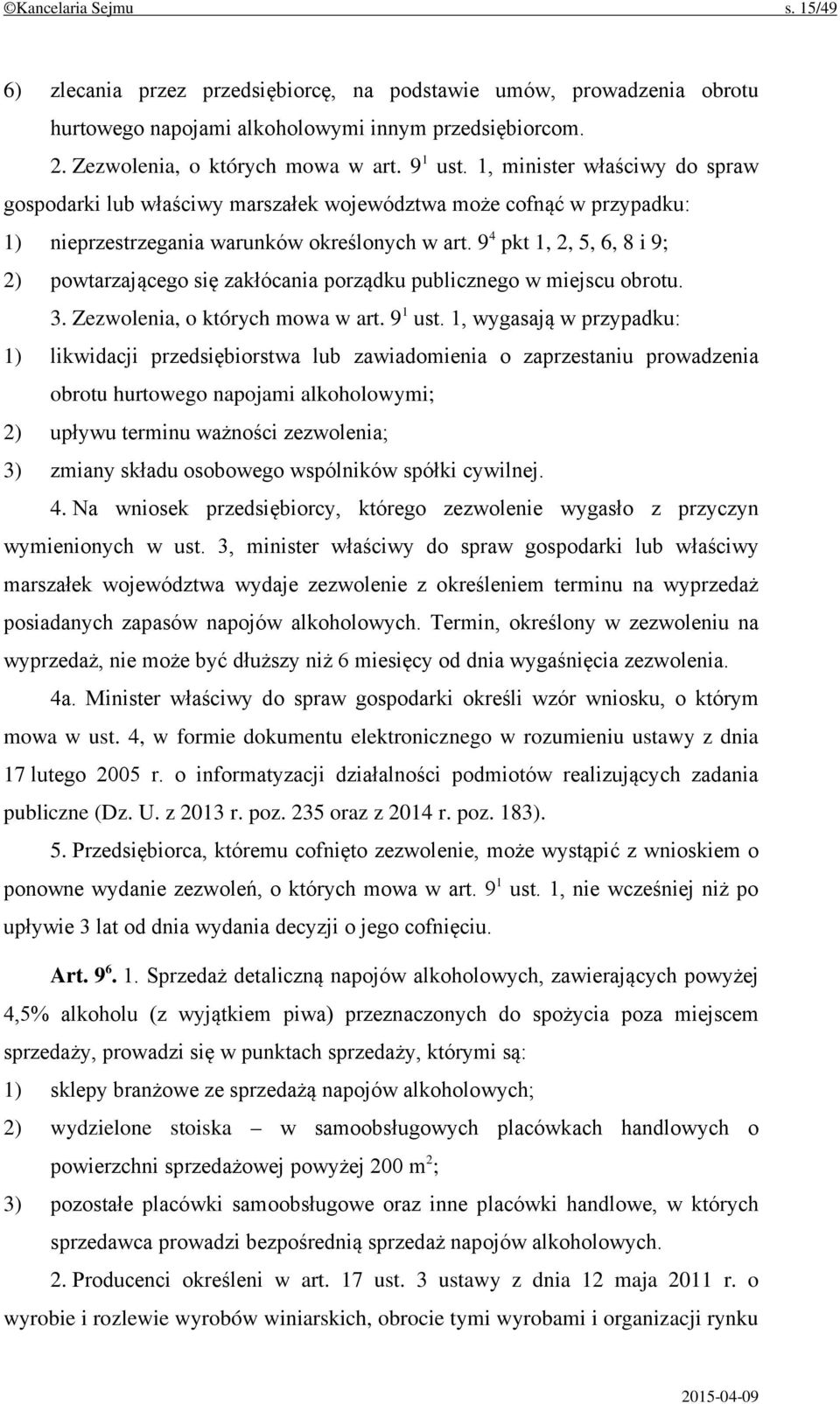 9 4 pkt 1, 2, 5, 6, 8 i 9; 2) powtarzającego się zakłócania porządku publicznego w miejscu obrotu. 3. Zezwolenia, o których mowa w art. 9 1 ust.