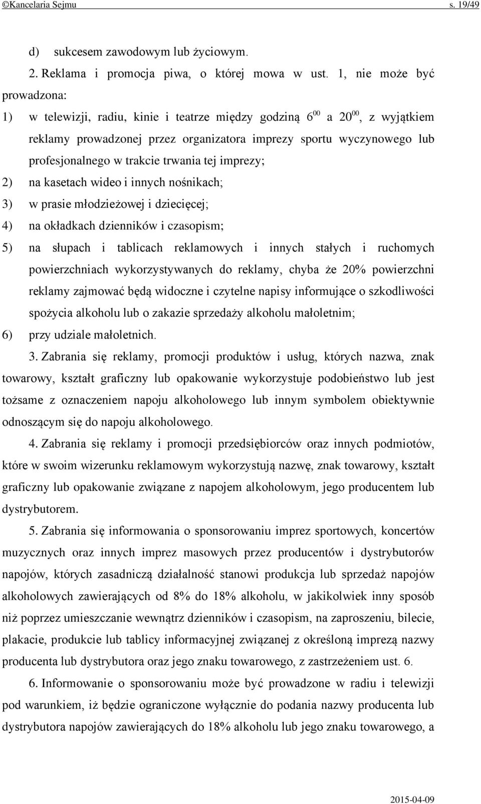 trakcie trwania tej imprezy; 2) na kasetach wideo i innych nośnikach; 3) w prasie młodzieżowej i dziecięcej; 4) na okładkach dzienników i czasopism; 5) na słupach i tablicach reklamowych i innych