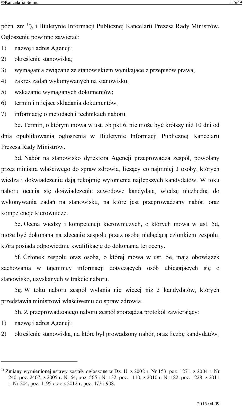 wskazanie wymaganych dokumentów; 6) termin i miejsce składania dokumentów; 7) informację o metodach i technikach naboru. 5c. Termin, o którym mowa w ust.