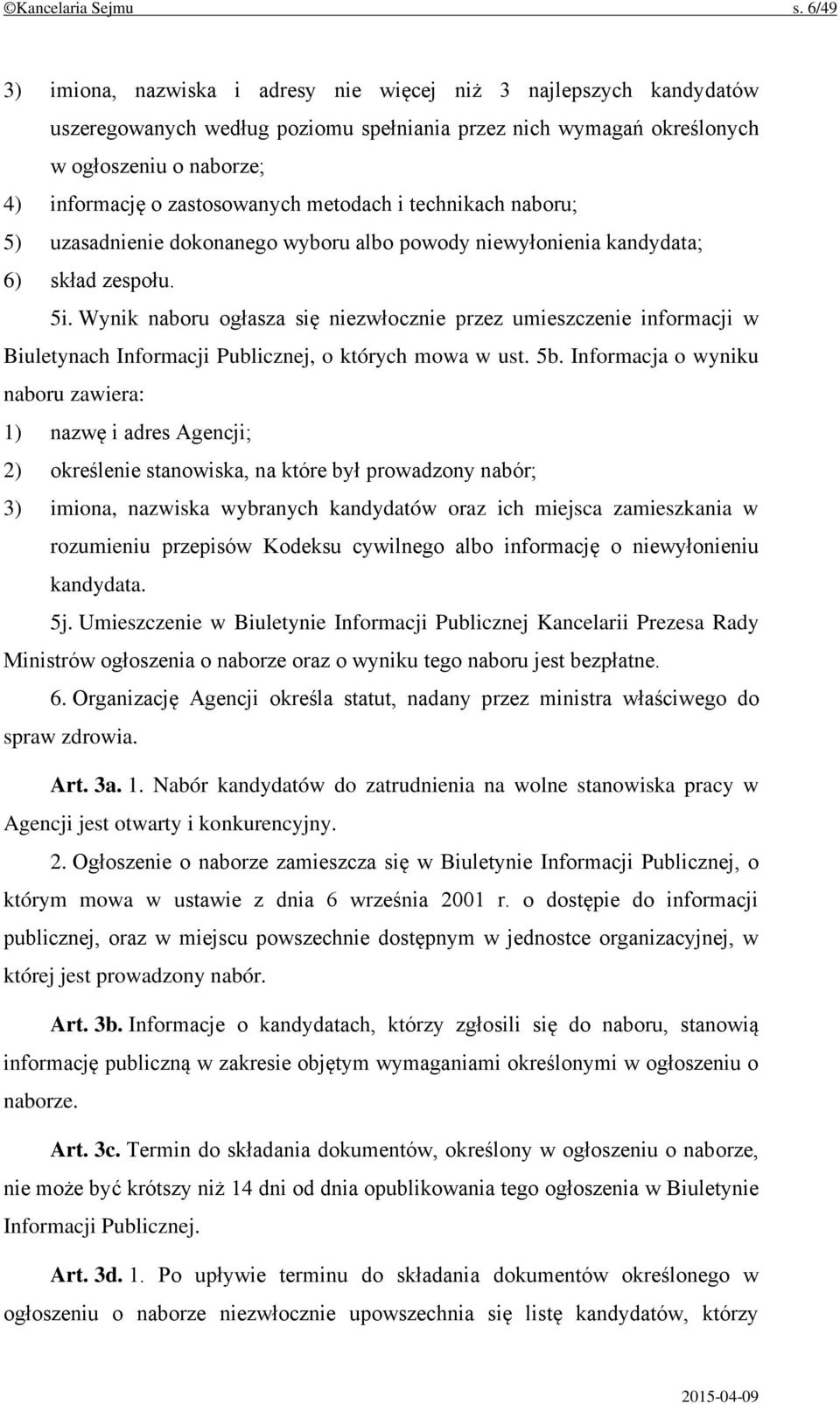 metodach i technikach naboru; 5) uzasadnienie dokonanego wyboru albo powody niewyłonienia kandydata; 6) skład zespołu. 5i.