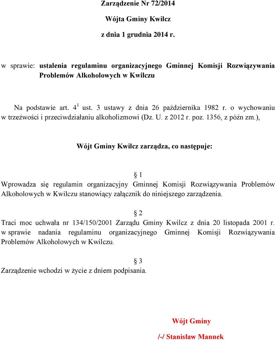 ), Wójt Gminy Kwilcz zarządza, co następuje: 1 Wprowadza się regulamin organizacyjny Gminnej Komisji Rozwiązywania Problemów Alkoholowych w Kwilczu stanowiący załącznik do niniejszego zarządzenia.