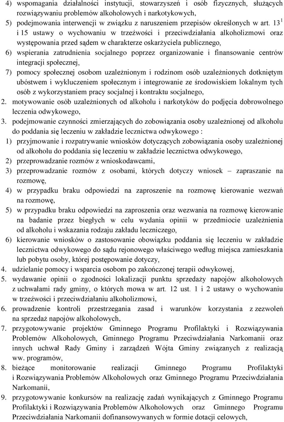 13 1 i 15 ustawy o wychowaniu w trzeźwości i przeciwdziałania alkoholizmowi oraz występowania przed sądem w charakterze oskarżyciela publicznego, 6) wspierania zatrudnienia socjalnego poprzez