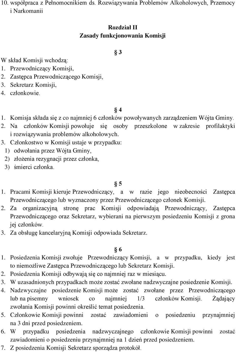 Na członków Komisji powołuje się osoby przeszkolone w zakresie profilaktyki i rozwiązywania problemów alkoholowych. 3.