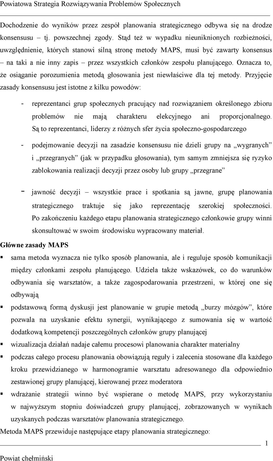 planującego. Oznacza to, że osiąganie porozumienia metodą głosowania jest niewłaściwe dla tej metody.