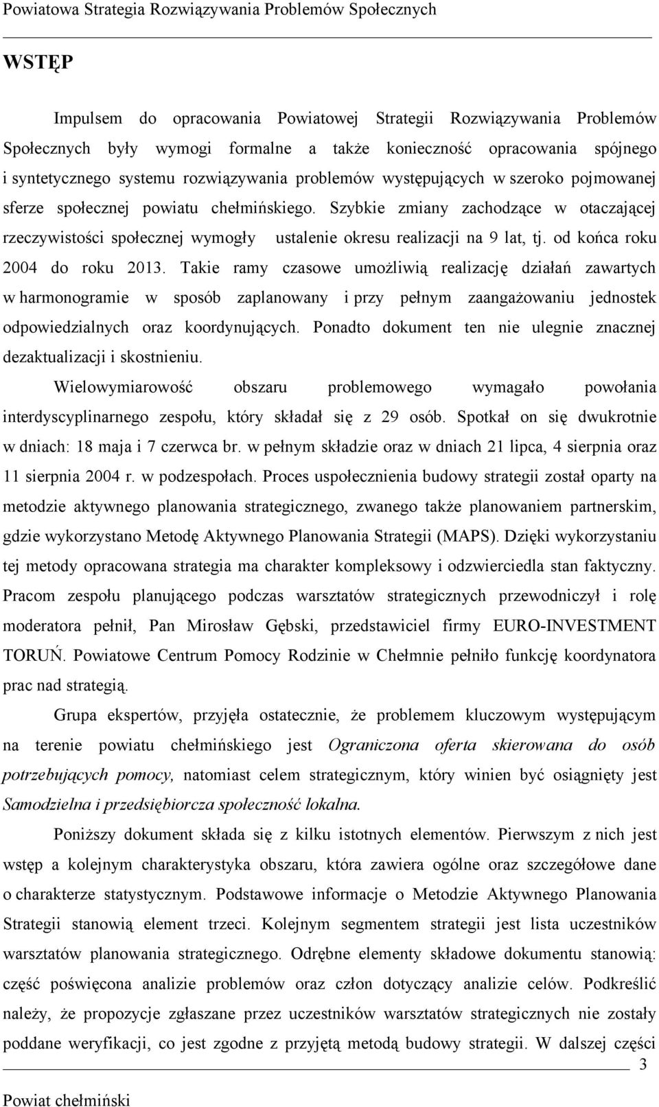od końca roku 2004 do roku 2013.