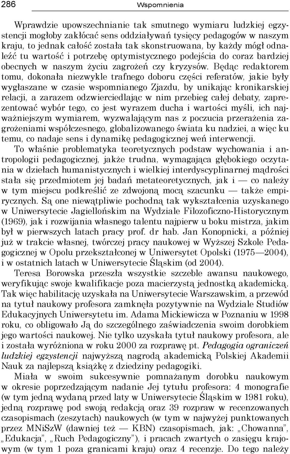 Będąc redaktorem tomu, dokonała niezwykle trafnego doboru części referatów, jakie były wygłaszane w czasie wspomnianego Zjazdu, by unikając kronikarskiej relacji, a zarazem odzwierciedlając w nim