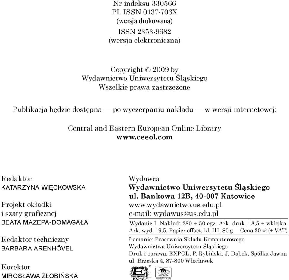 com Redaktor KATARZYNA WIĘCKOWSKA Projekt okładki i szaty graficznej BEATA MAZEPA DOMAGAŁA Redaktor techniczny BARBARA ARENHÖVEL Korektor MIROSŁAWA ŻŁOBIŃSKA Wydawca Wydawnictwo Uniwersytetu