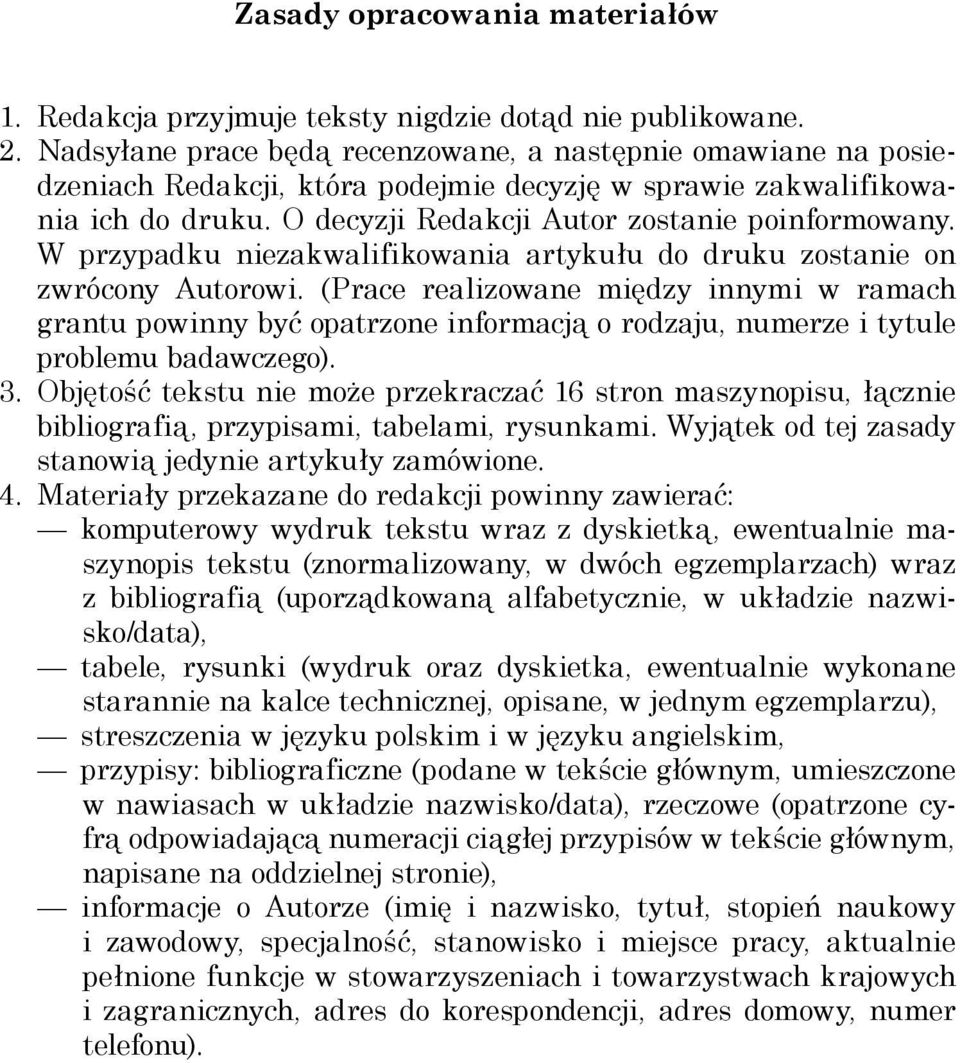 W przypadku niezakwalifikowania artykułu do druku zostanie on zwrócony Autorowi.