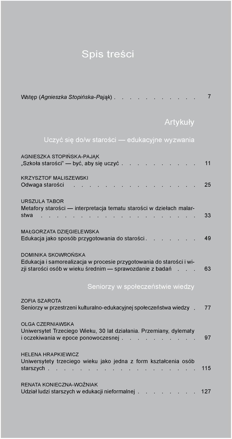 samorealizacja w procesie przygotowania do starości i wizji starości osób w wieku średnim sprawozdanie z badań 63 Seniorzy w społeczeństwie wiedzy ZOFIA SZAROTA Seniorzy w przestrzeni