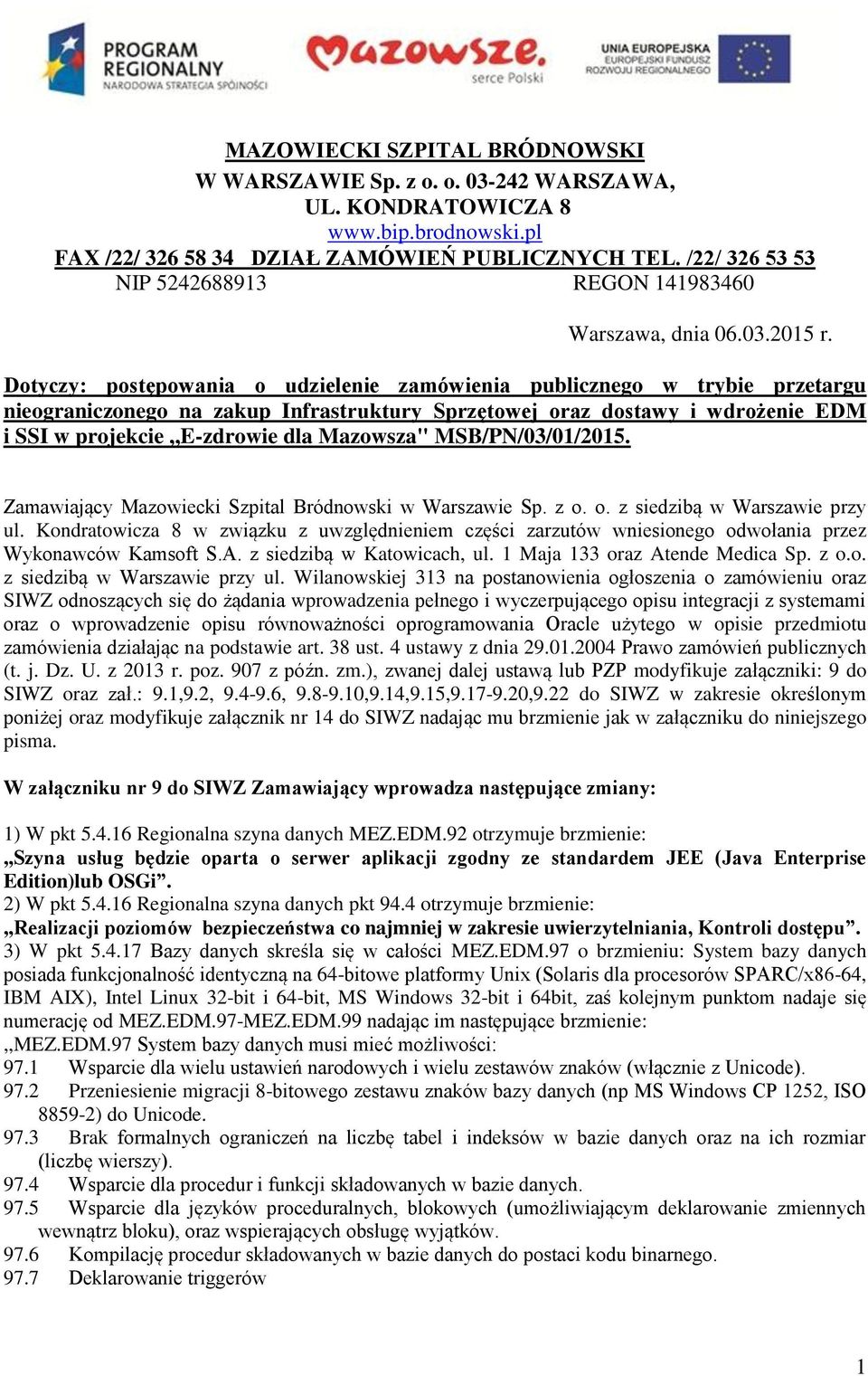 Dotyczy: postępowania o udzielenie zamówienia publicznego w trybie przetargu nieograniczonego na zakup Infrastruktury Sprzętowej oraz dostawy i wdrożenie EDM i SSI w projekcie,,e-zdrowie dla