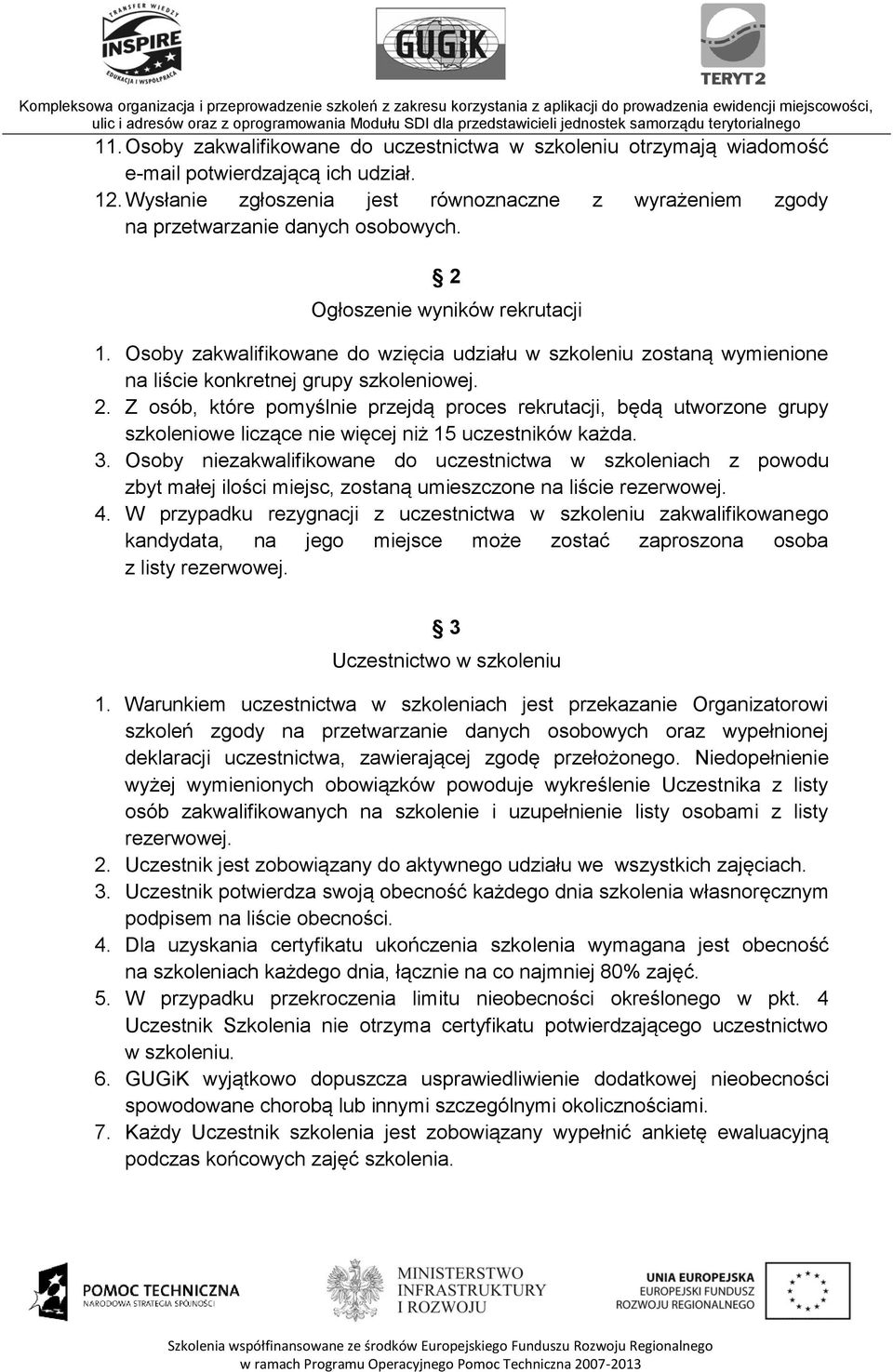 Osoby zakwalifikowane do wzięcia udziału w szkoleniu zostaną wymienione na liście konkretnej grupy szkoleniowej. 2.