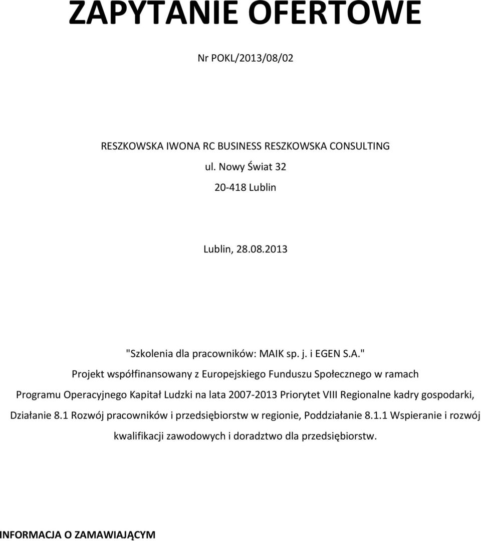 " Projekt współfinansowany z Europejskiego Funduszu Społecznego w ramach Programu Operacyjnego Kapitał Ludzki na lata 2007-2013