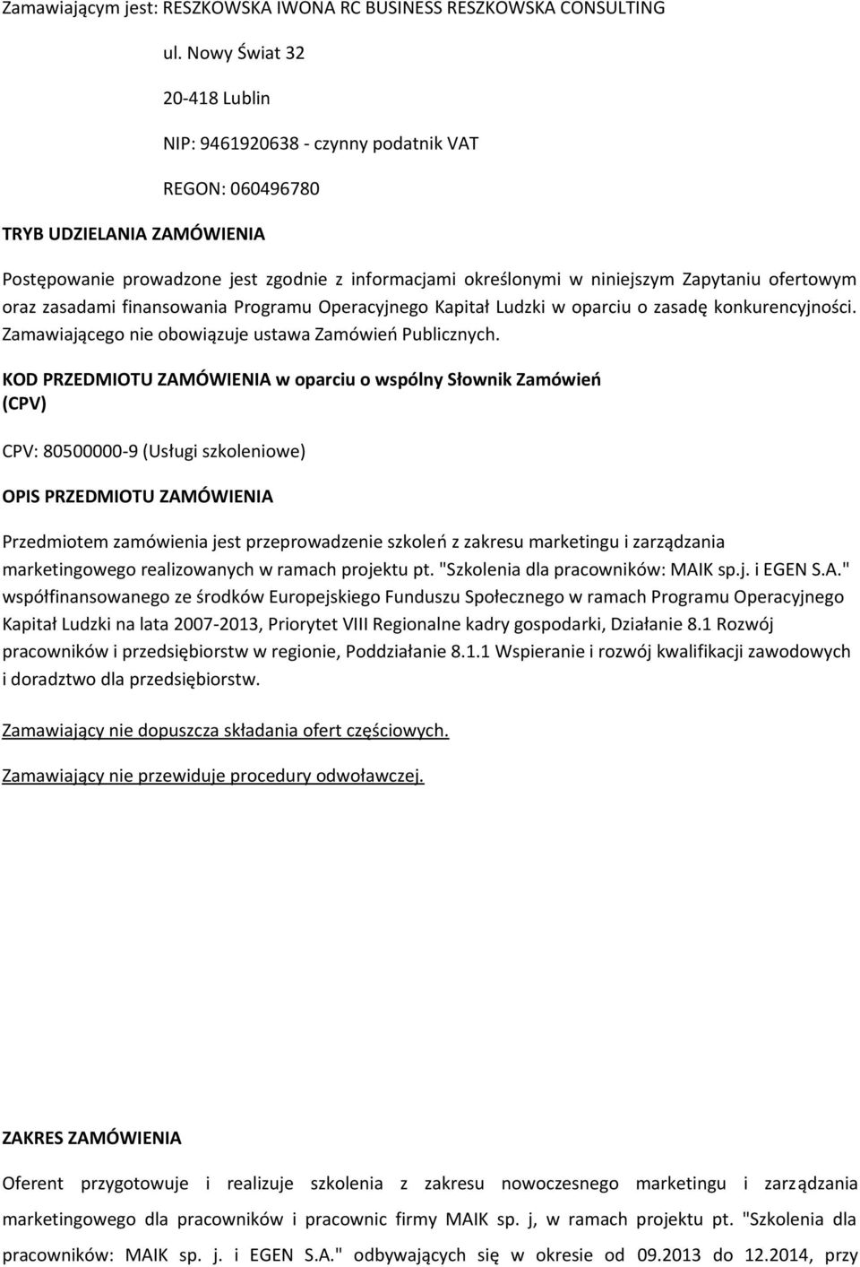 ofertowym oraz zasadami finansowania Programu Operacyjnego Kapitał Ludzki w oparciu o zasadę konkurencyjności. Zamawiającego nie obowiązuje ustawa Zamówień Publicznych.