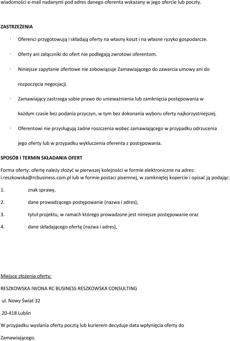 Zamawiający zastrzega sobie prawo do unieważnienia lub zamknięcia postępowania w każdym czasie bez podania przyczyn, w tym bez dokonania wyboru oferty najkorzystniejszej.