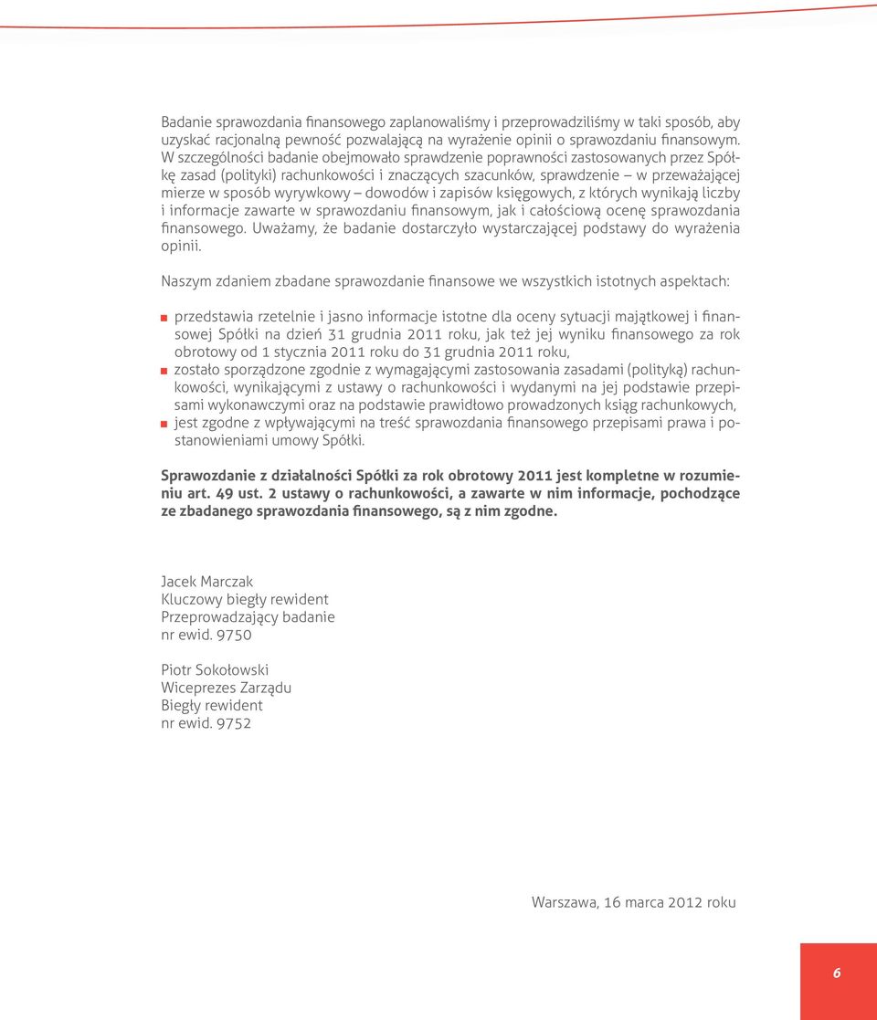 dowodów i zapisów księgowych, z których wynikają liczby i informacje zawarte w sprawozdaniu finansowym, jak i całościową ocenę sprawozdania finansowego.