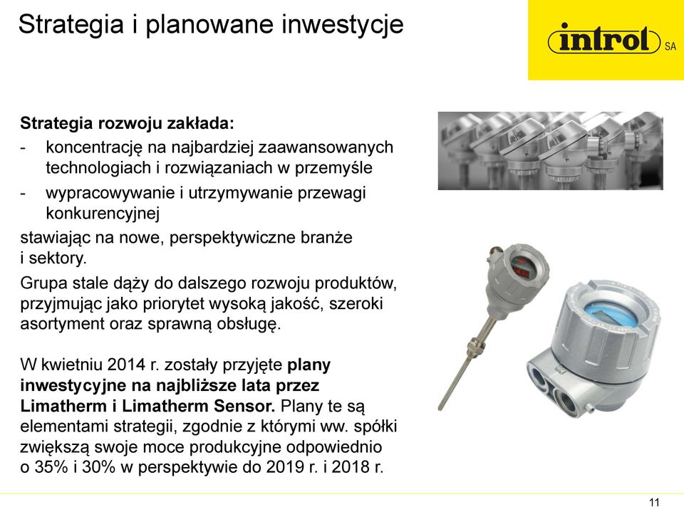 Grupa stale dąży do dalszego rozwoju produktów, przyjmując jako priorytet wysoką jakość, szeroki asortyment oraz sprawną obsługę. W kwietniu 2014 r.