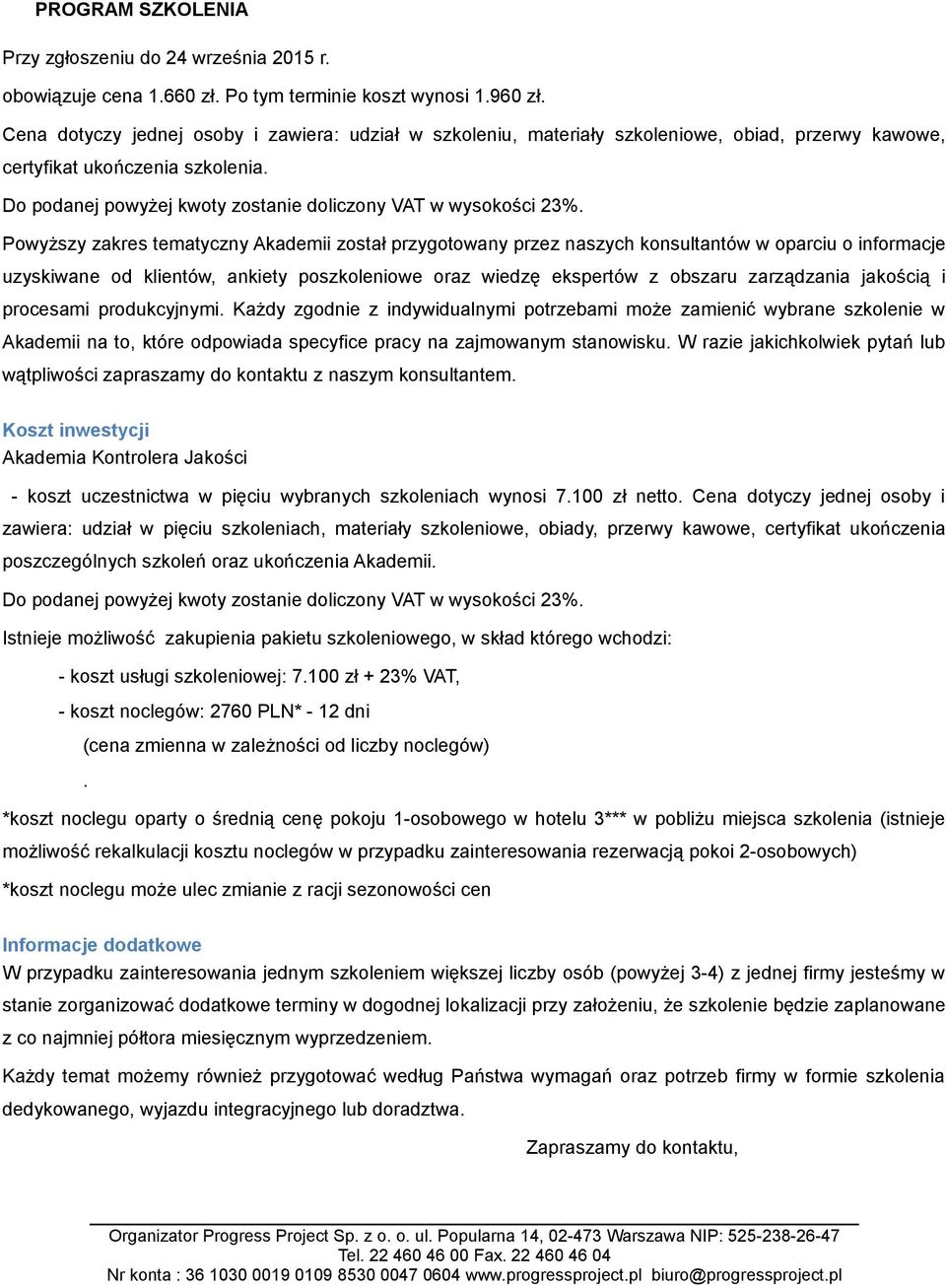 jakością i procesami produkcyjnymi. Każdy zgodnie z indywidualnymi potrzebami może zamienić wybrane szkolenie w Akademii na to, które odpowiada specyfice pracy na zajmowanym stanowisku.