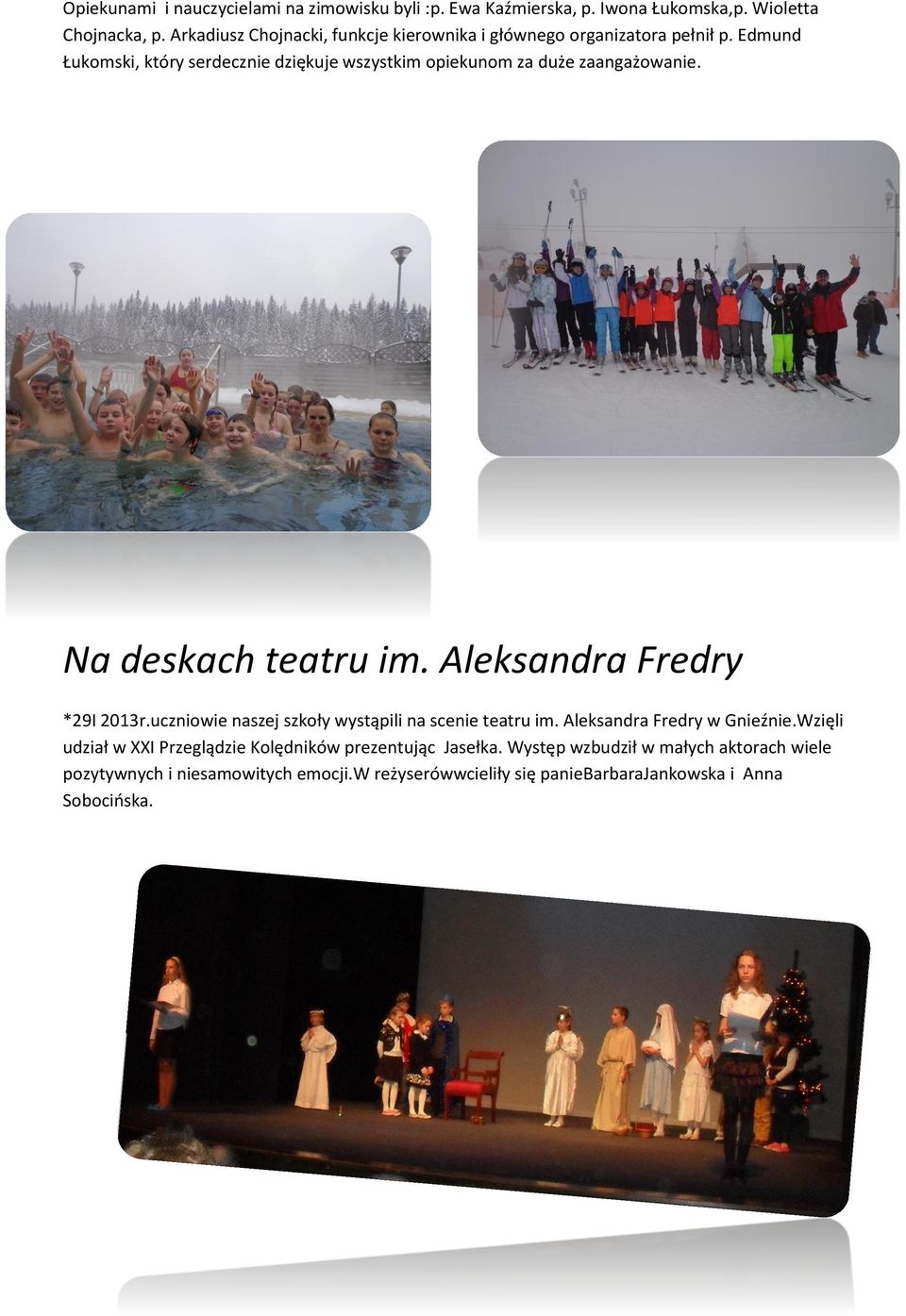 Edmund Łukomski, który serdecznie dziękuje wszystkim opiekunom za duże zaangażowanie. Na deskach teatru im. Aleksandra Fredry *29I 2013r.