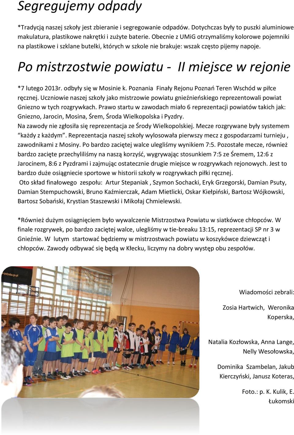 Po mistrzostwie powiatu - II miejsce w rejonie *7 lutego 2013r. odbyły się w Mosinie k. Poznania Finały Rejonu Poznań Teren Wschód w piłce ręcznej.