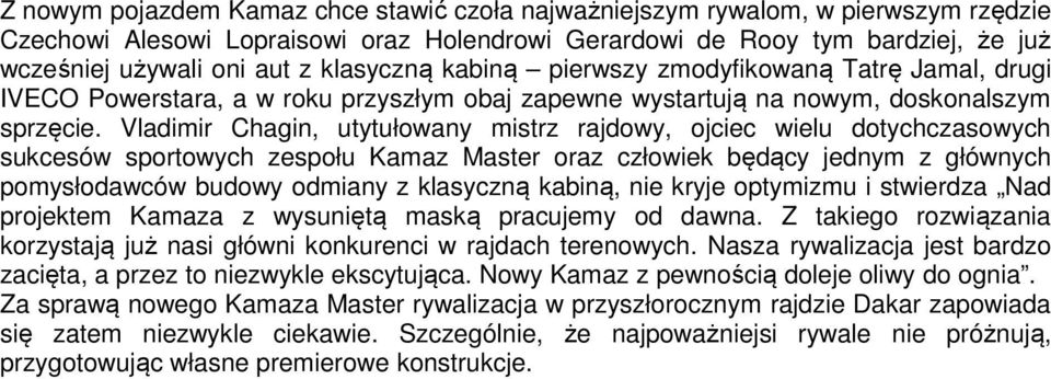 Vladimir Chagin, utytułowany mistrz rajdowy, ojciec wielu dotychczasowych sukcesów sportowych zespołu Kamaz Master oraz człowiek będący jednym z głównych pomysłodawców budowy odmiany z klasyczną