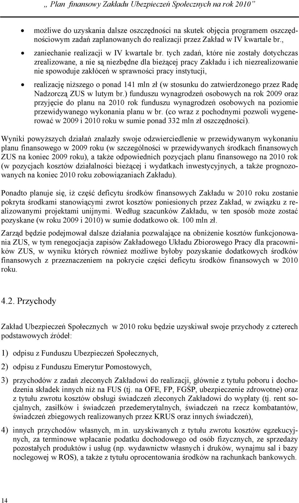 ponad 141 mln zł (w stosunku do zatwierdzonego przez Radę Nadzorczą ZUS w lutym br.
