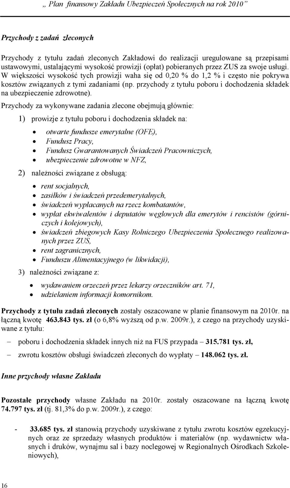 przychody z tytułu poboru i dochodzenia składek na ubezpieczenie zdrowotne).