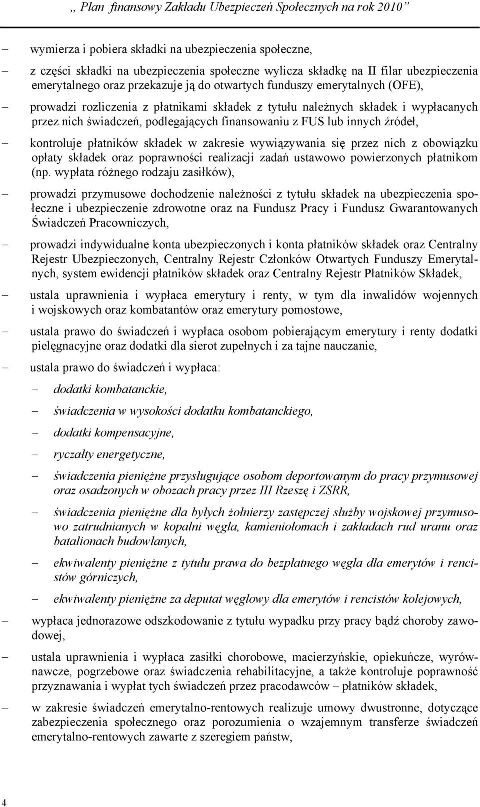 składek w zakresie wywiązywania się przez nich z obowiązku opłaty składek oraz poprawności realizacji zadań ustawowo powierzonych płatnikom (np.