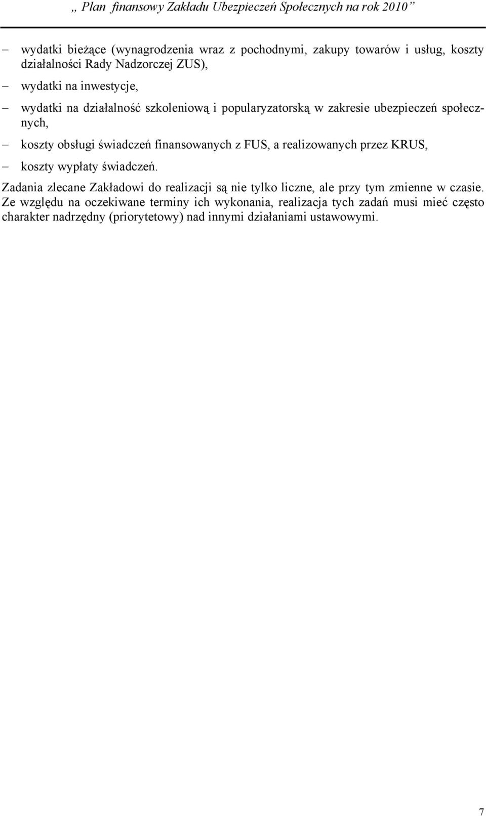realizowanych przez KRUS, koszty wypłaty świadczeń. Zadania zlecane Zakładowi do realizacji są nie tylko liczne, ale przy tym zmienne w czasie.