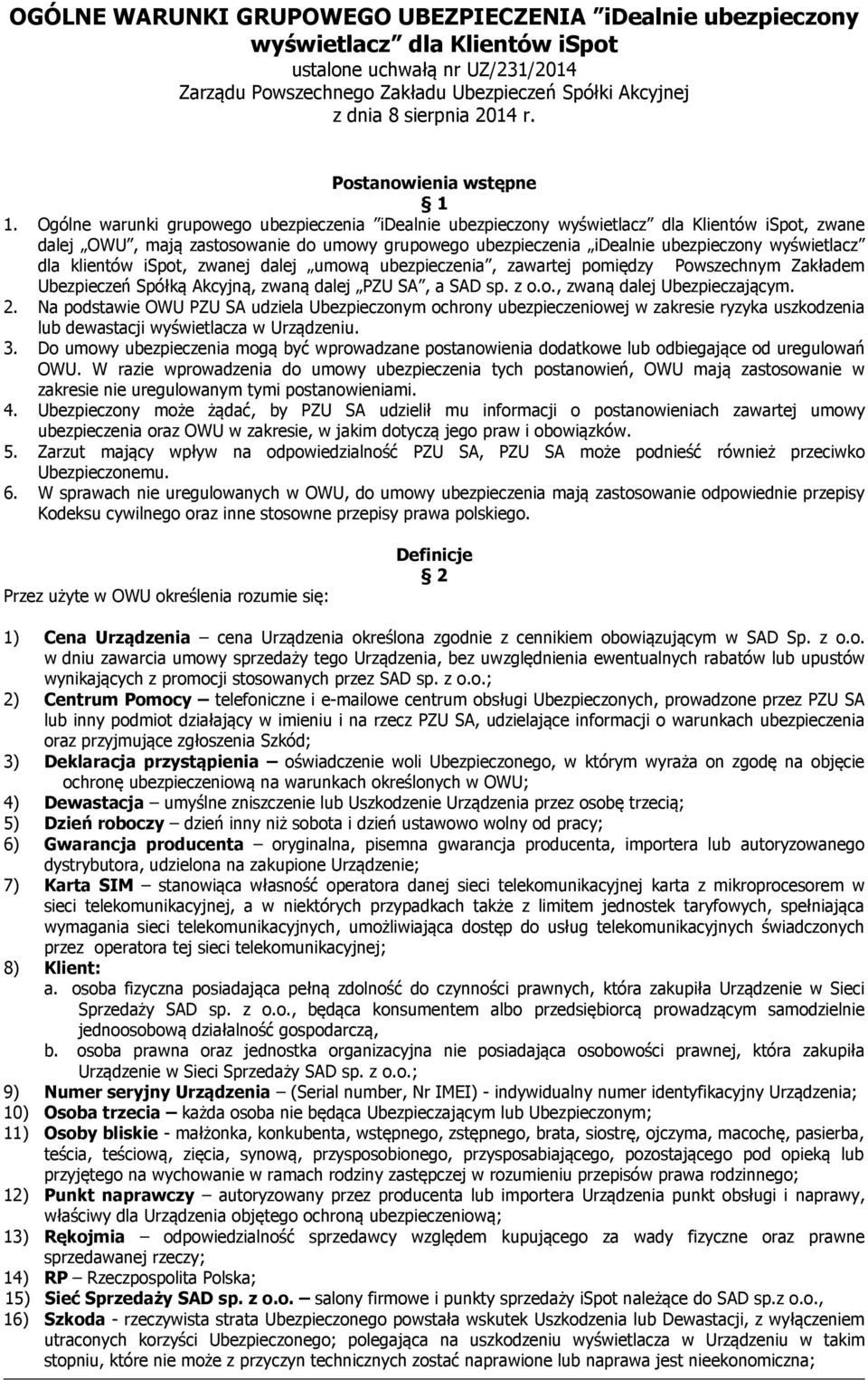 Ogólne warunki grupowego ubezpieczenia idealnie ubezpieczony wyświetlacz dla Klientów ispot, zwane dalej OWU, mają zastosowanie do umowy grupowego ubezpieczenia idealnie ubezpieczony wyświetlacz dla