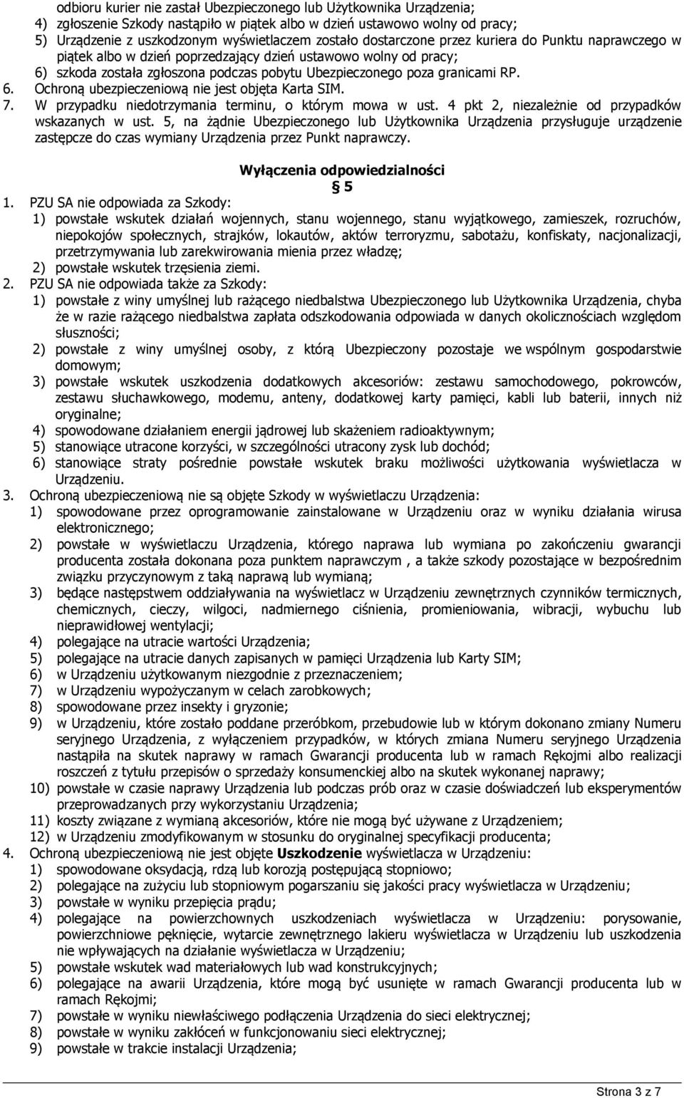 7. W przypadku niedotrzymania terminu, o którym mowa w ust. 4 pkt 2, niezależnie od przypadków wskazanych w ust.