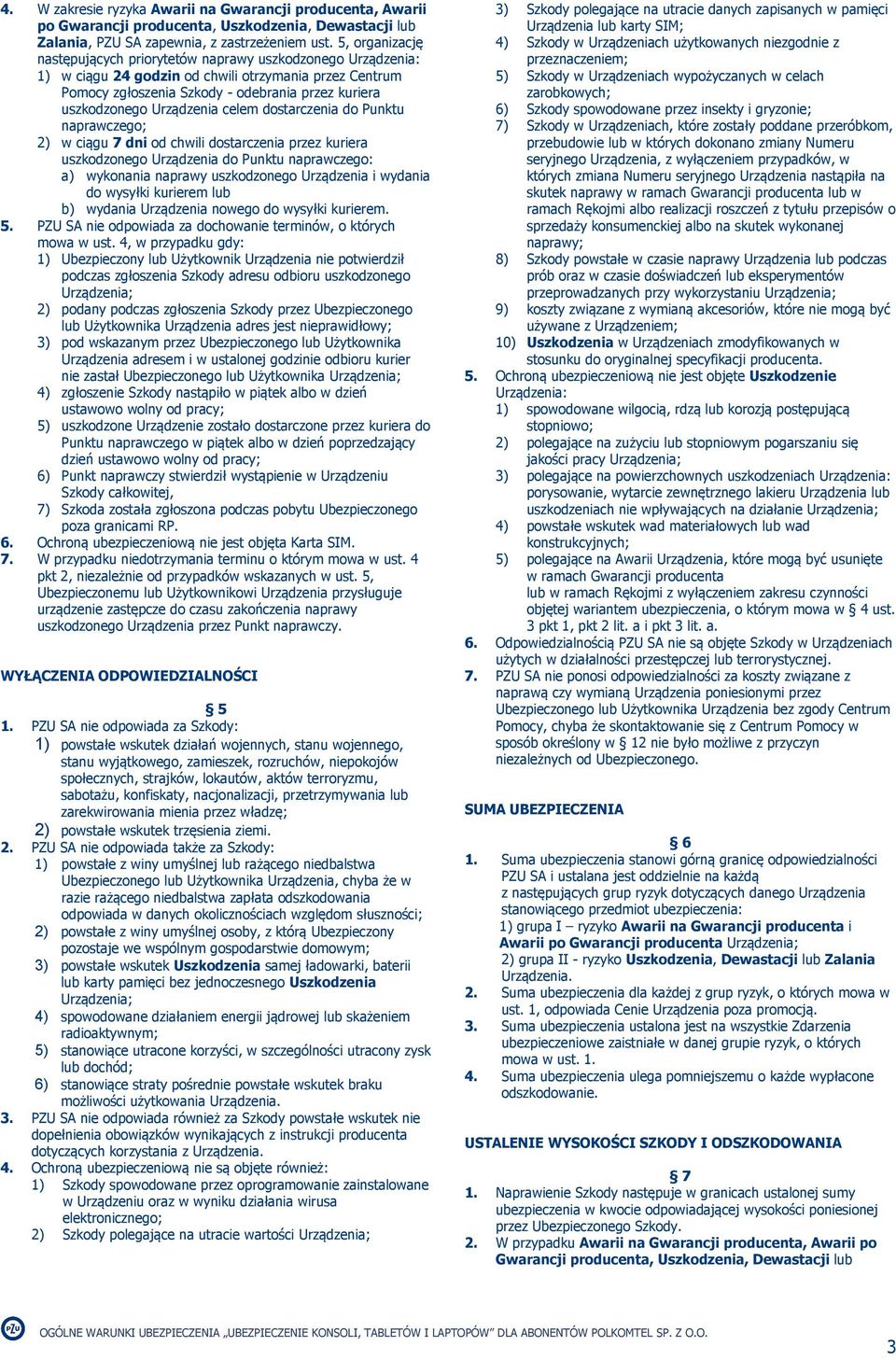 Urządzenia celem dostarczenia do Punktu 2) w ciągu 7 dni od chwili dostarczenia przez kuriera uszkodzonego Urządzenia do Punktu naprawczego: a) wykonania naprawy uszkodzonego Urządzenia i wydania do