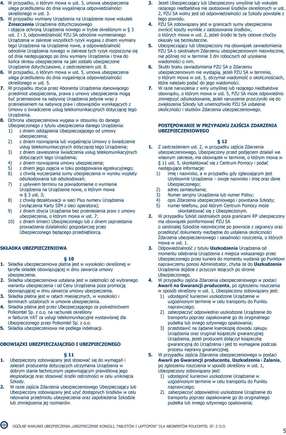 2 i 3, odpowiedzialność PZU SA odnośnie wymienianego Urządzenia w zakresie wszystkich ryzyk wygasa z dniem wymiany tego Urządzenia na Urządzenie nowe, a odpowiedzialność odnośnie Urządzenia nowego w