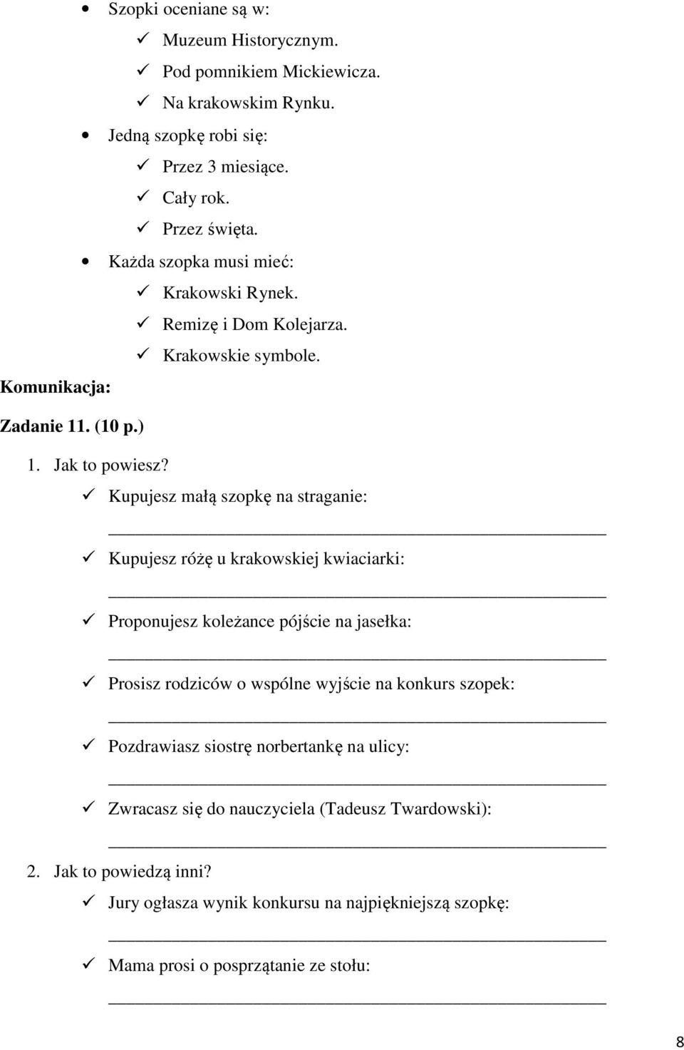 Kupujesz małą szopkę na straganie: Kupujesz różę u krakowskiej kwiaciarki: Proponujesz koleżance pójście na jasełka: Prosisz rodziców o wspólne wyjście na konkurs